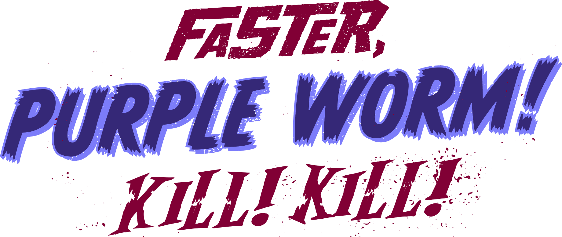 Faster, Purple Worm! Kill! Kill! logo
