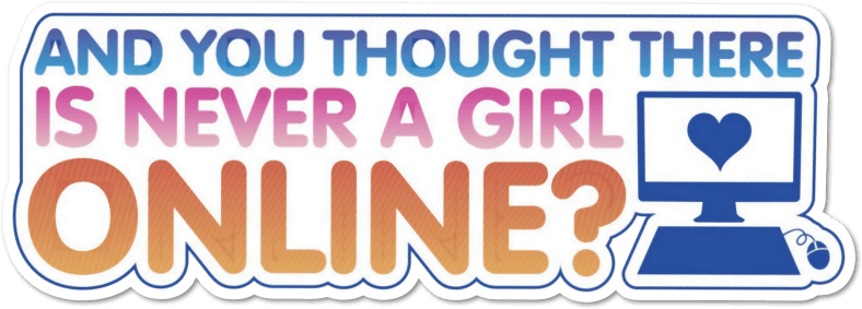 And You Thought There Is Never a Girl Online? logo