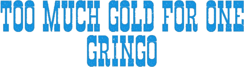 Too Much Gold for One Gringo logo