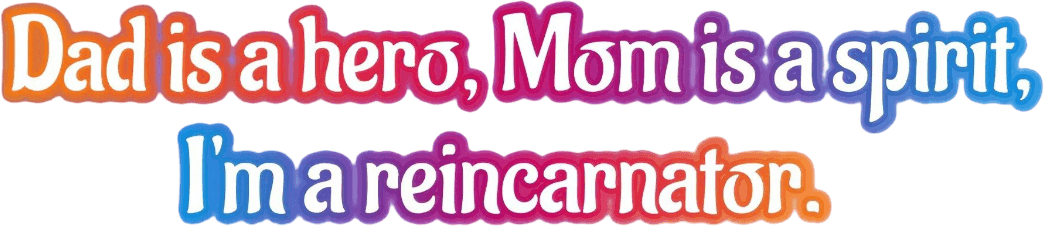 Dad Is a Hero, Mom Is a Spirit, I'm a Reincarnator logo