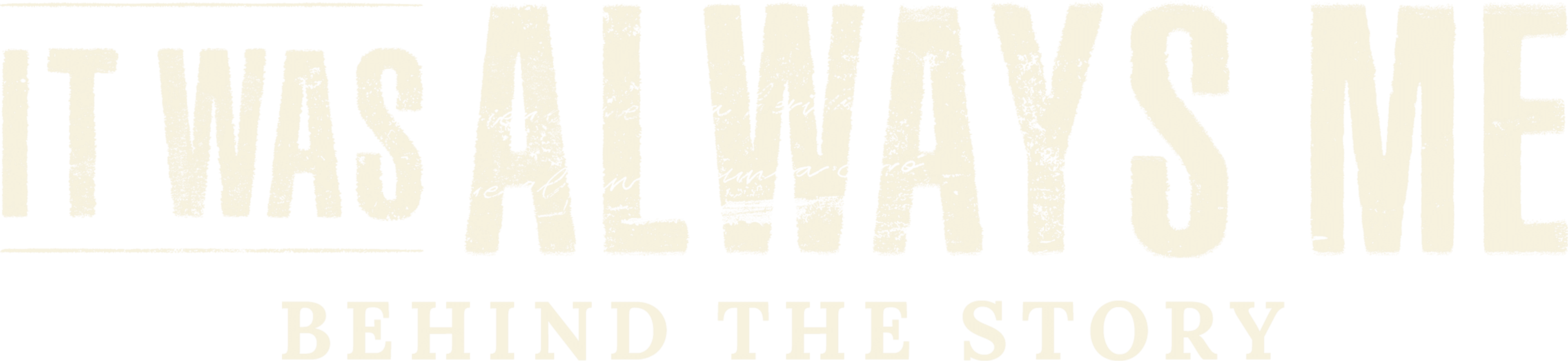 It Was Always Me: Behind the Story logo