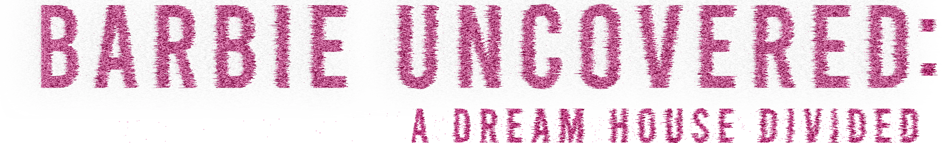 Barbie Uncovered: A Dream House Divided logo