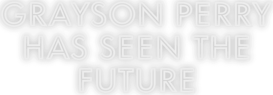 Grayson Perry Has Seen the Future logo