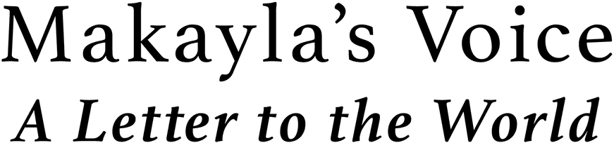 Makayla's Voice: A Letter to the World logo
