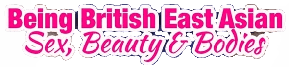 Being British East Asian: Sex, Beauty & Bodies logo