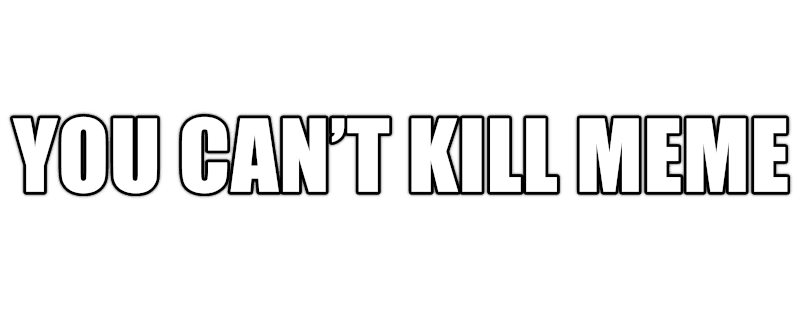 You Can't Kill Meme logo