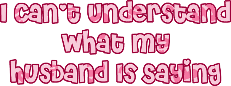 I Can't Understand What My Husband Is Saying logo
