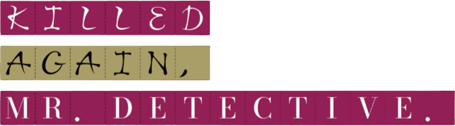 Killed Again, Mr. Detective. logo