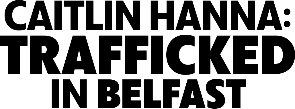 Caitlin Hanna: Trafficked in Belfast logo