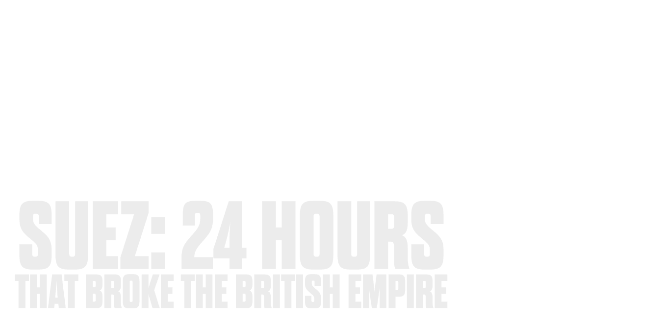 Suez: 24 Hours That Broke the British Empire logo