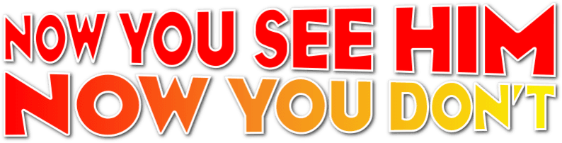 Now You See Him, Now You Don't logo