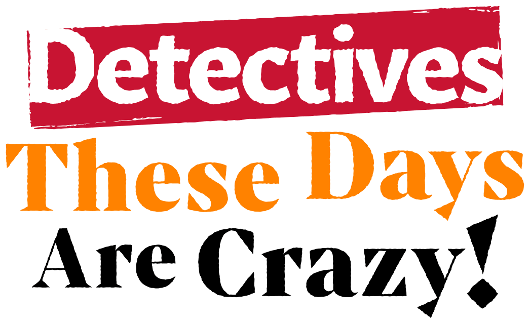 Detectives These Days Are Crazy! logo