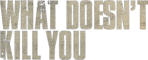 What Doesn't Kill You logo
