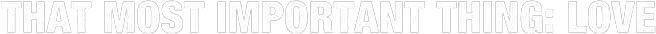 That Most Important Thing: Love logo