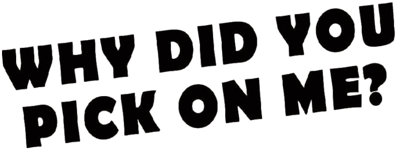 Why Did You Pick On Me? logo