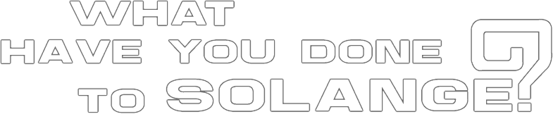 What Have You Done to Solange? logo