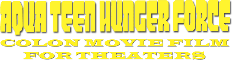 Aqua Teen Hunger Force Colon Movie Film for Theaters logo