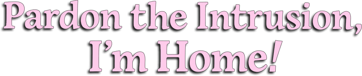 Pardon the Intrusion, I'm Home! logo