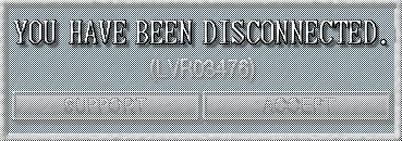 >YOU HAVE BEEN DISCONNECTED. logo