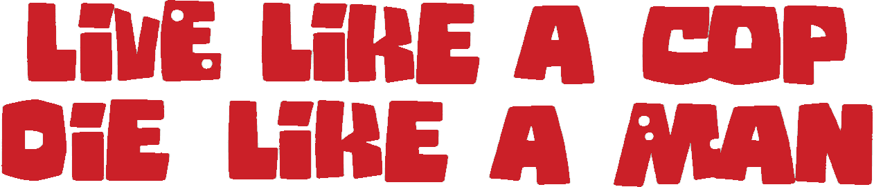 Live Like a Cop, Die Like a Man logo